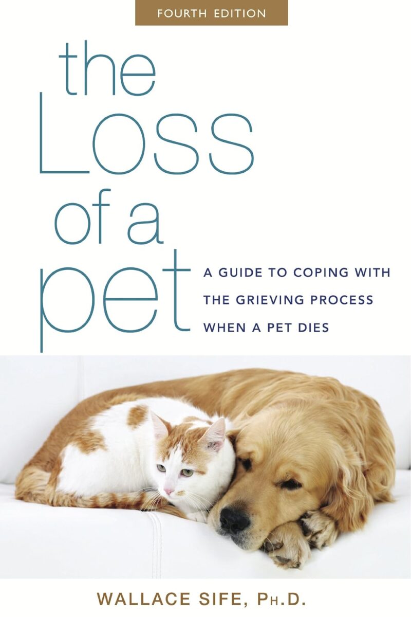 the loss of a pet: a guide to coping with the grieving process when a pet dies by wallace sife