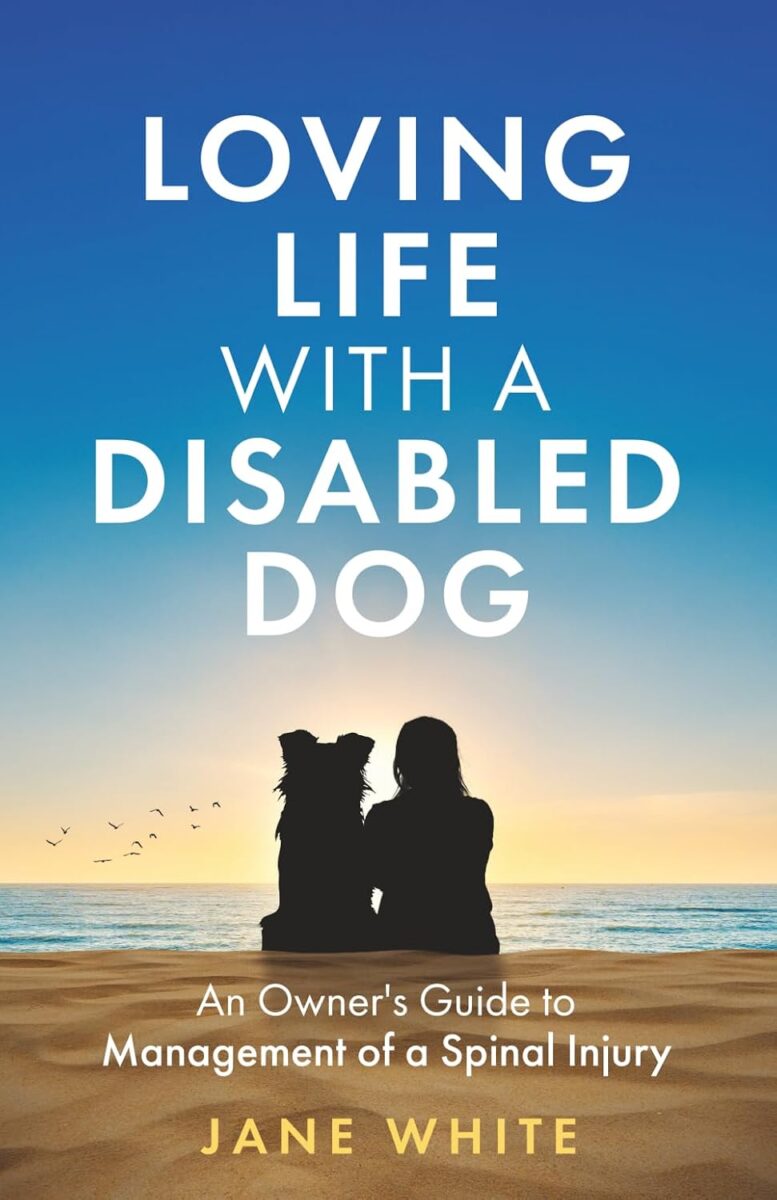 loving life with a disabled dog: an owner's guide to management of a spinal injury