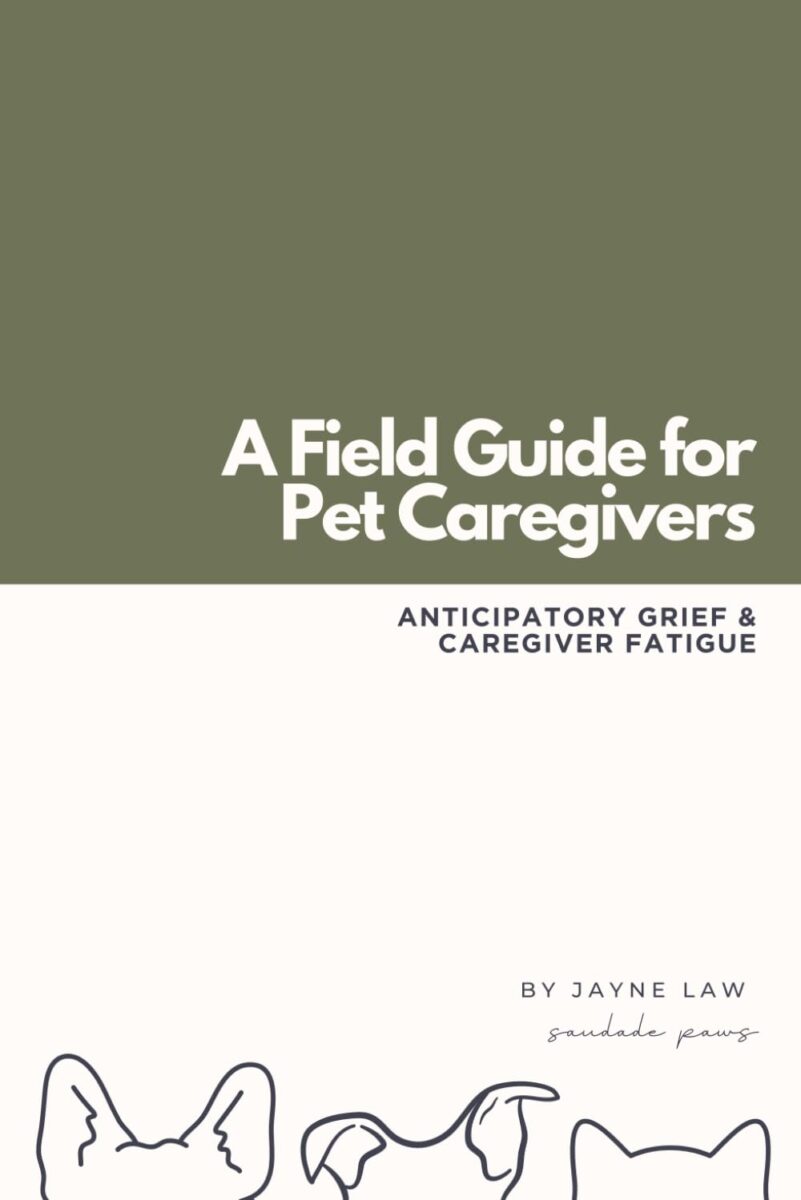 a field guide for pet caregivers: anticipatory grief & caregiver fatigue by jayne law
